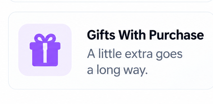 Gifts With Purchase. A little extra goes a long way.